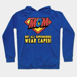 Not All Superheroes Wear Capes - Super Mom Hoodie